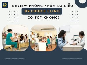 Đánh Giá Phòng Khám Da Liễu Dr. Choice Clinic Có Tốt? 16